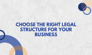 Choose the Right Legal Structure for Your Business