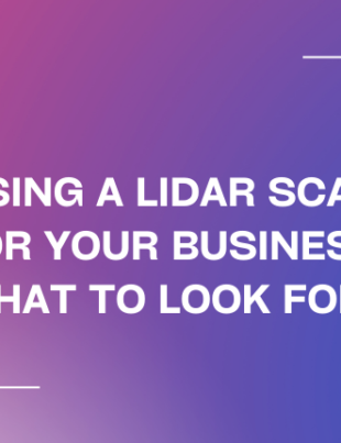 Choosing a LiDAR Scanner for Your Business: What to Look for?