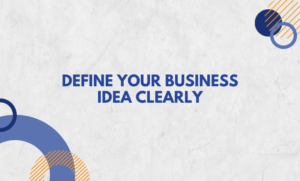 Define Your Business Idea Clearly