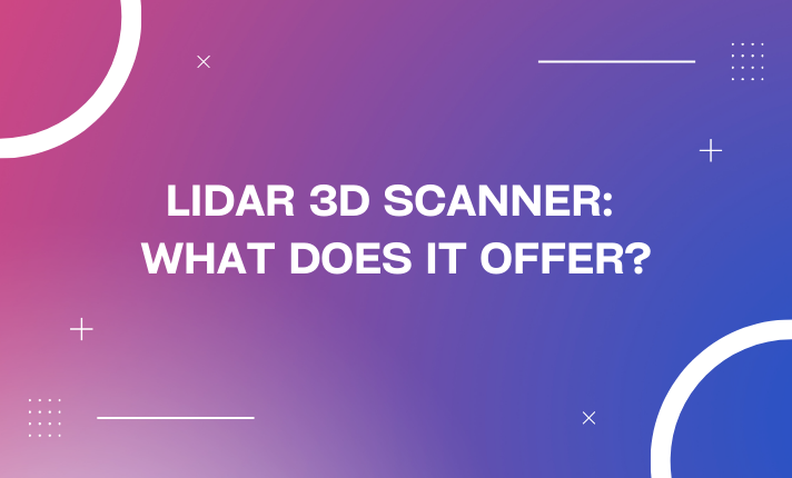 LiDAR 3D Scanner: What Does It Offer?