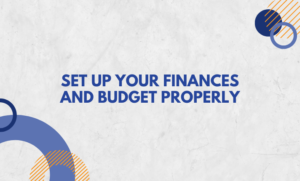 Set Up Your Finances and Budget Properly