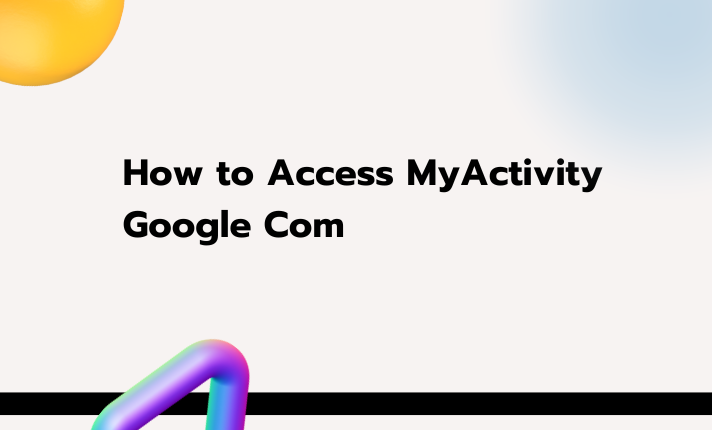 How to Access MyActivity Google Com