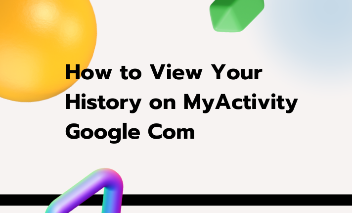 How to View Your History on MyActivity Google Com