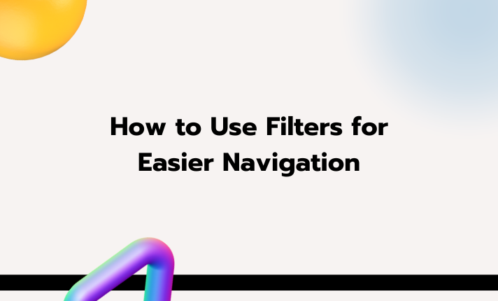 How to Use Filters for Easier Navigation